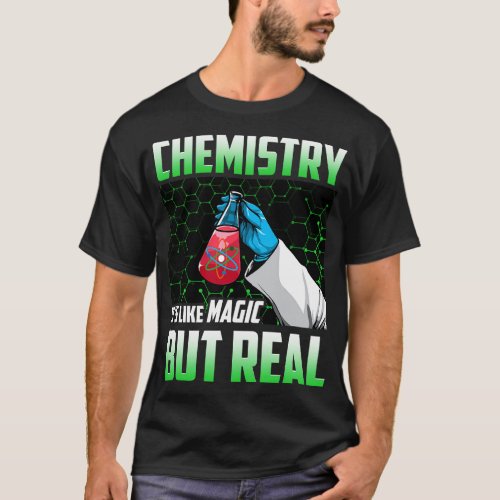 Chemistry Its Like Magic But Real Science Student T_Shirt