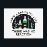 Chemistry Joke Postcard<br><div class="desc">I Made A Chemistry Joke There Was No Reaction</div>