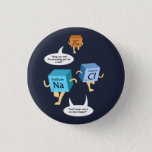 Chemistry Periodic Table Elements Funny Science Button<br><div class="desc">Cute and funny chemistry button as a treat or a gift for your favorite scientist,  chemistry teacher or graduate. The saying on this decorative button is... well,  check it out. It's a joke about the elements.  Custom button for geeks or chemistry teachers featuring funny CuNaCl joke.</div>