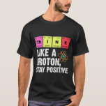 Chemistry Physicists Teacher Student Proton Scienc T-Shirt<br><div class="desc">Funny Nerdy Science Surprise for a student,  chemist,  Physics,  teacher,  scientist or pharmacist. Ideal Gift for all Science Nerds who like experimenting or doing an experiment in the laboratory or lab.</div>