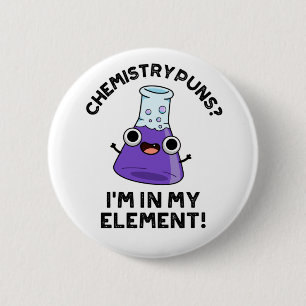 Chemistry Puns I'm In My Element Chemical Pun Button