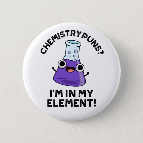 Chemistry Puns Im In My Element Chemical Pun  Button