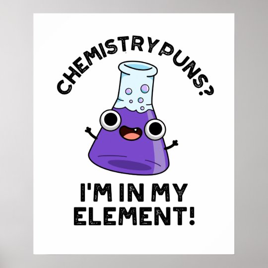 Chemistry Puns I'm In My Element Cute Chemical Pun Poster