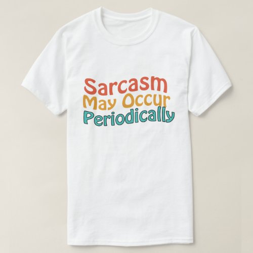 Chemistry Sarcasm May Occur Periodically Periodic  T_Shirt