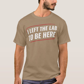 Chemistry Science Chemist I Left the Lab T-Shirt