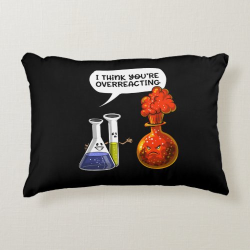 Chemistry Science You Are Overreacting Funny Joke Accent Pillow
