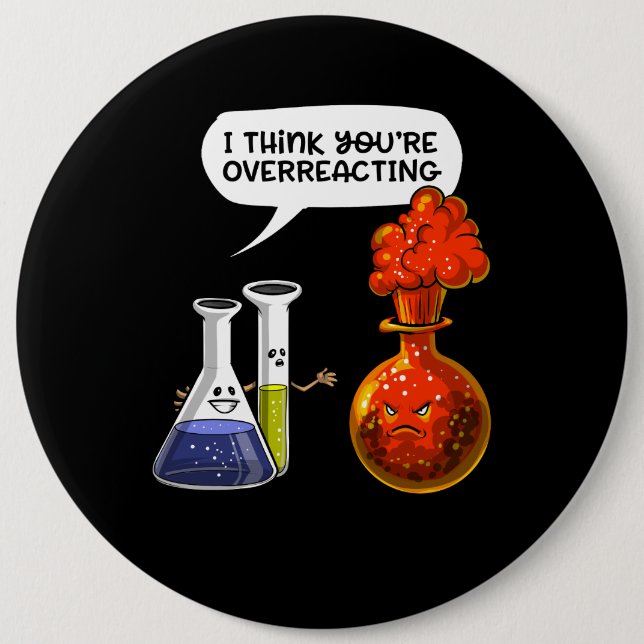 Chemistry Science You Are Overreacting Funny Joke Button (Front)