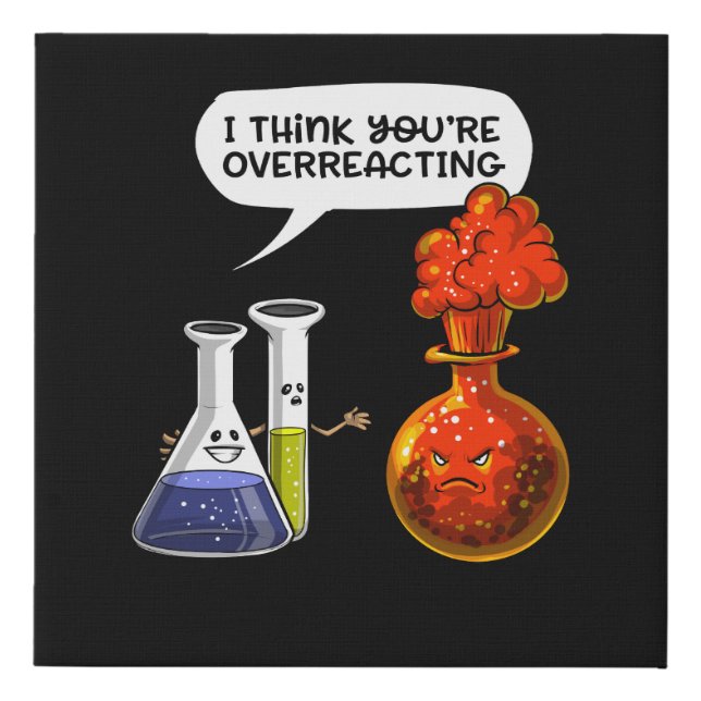 Chemistry Science You Are Overreacting Funny Joke Faux Canvas Print (Front)