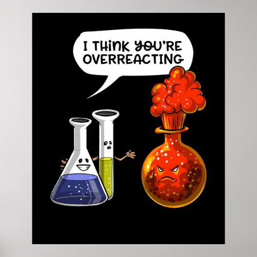 Chemistry Science You Are Overreacting Funny Joke Poster