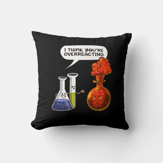 Chemistry Science You Are Overreacting Funny Joke Throw Pillow (Front)