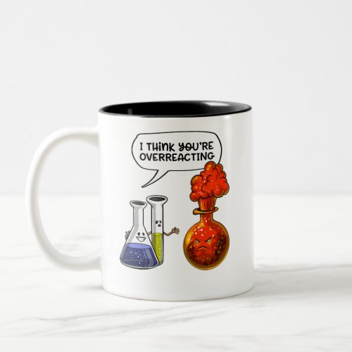 Chemistry Science You Are Overreacting Funny Joke Two_Tone Coffee Mug