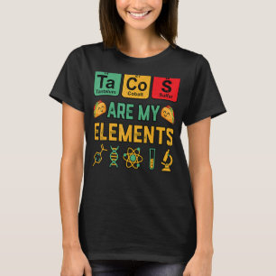 Chemistry Tacos Are My Elements Geek Science Teach T-Shirt