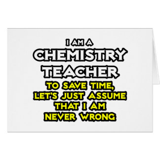 Chemistry Teacher...Assume I Am Never Wrong Cards