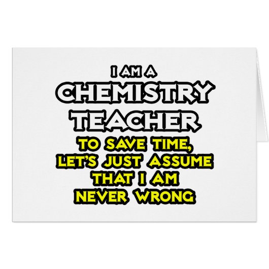 Chemistry Teacher...Assume I Am Never Wrong Cards (Front Horizontal)