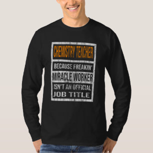 Chemistry Teacher Because Miracle Worker Men Women T-Shirt
