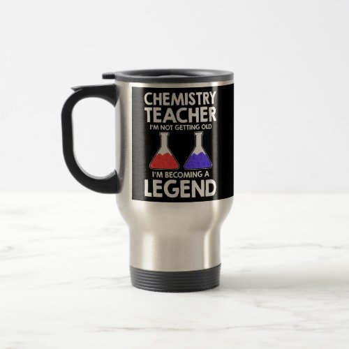 Chemistry Teacher Im Not Getting Old Im Travel Mug