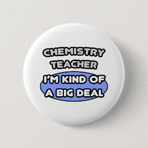 Chemistry Teacher ... Kind of a Big Deal Pinback Button