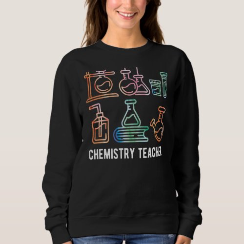 Chemistry Teacher Lab Equipment Chemistry Teaching Sweatshirt