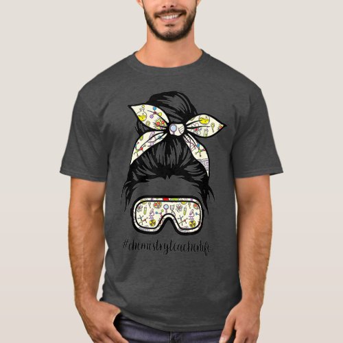 Chemistry Teacher Messy Bun Life Hair Goggles T_Shirt