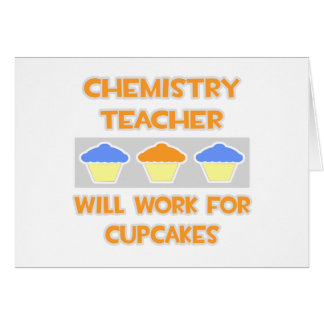 Chemistry Teacher ... Will Work For Cupcakes Cards