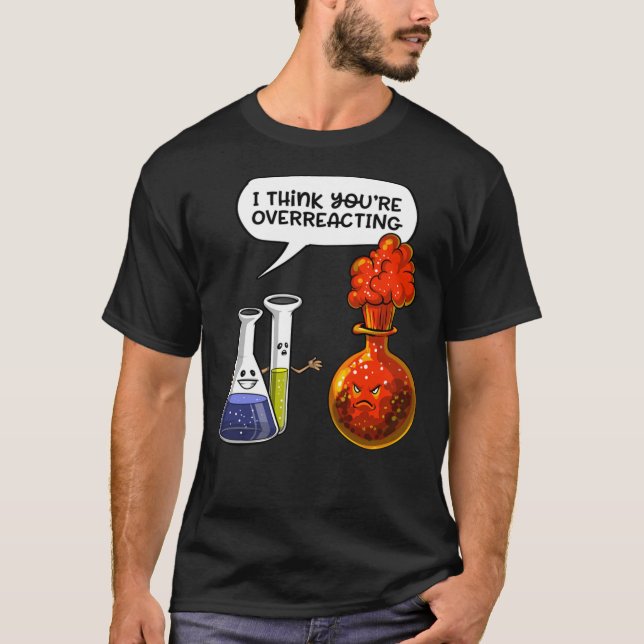 Chemistry You Are Overreacting  Classic T-Shirt (Front)