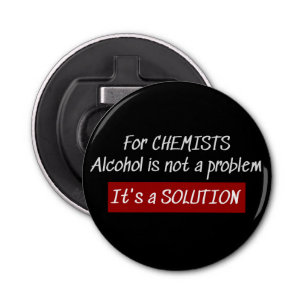 Chemists Alcohol Solution Chemistry Joke Bottle Opener