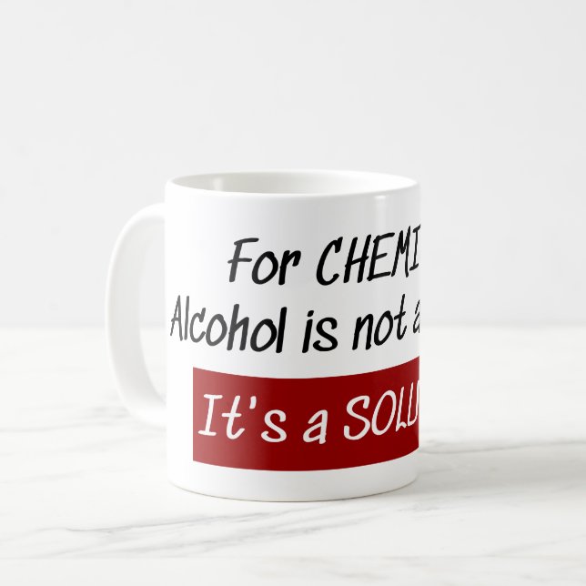 Chemists Alcohol Solution Chemistry Joke Coffee Mug (Front Left)