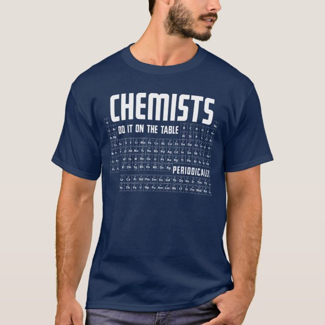 Chemists do it on table periodically T-Shirt (Front)