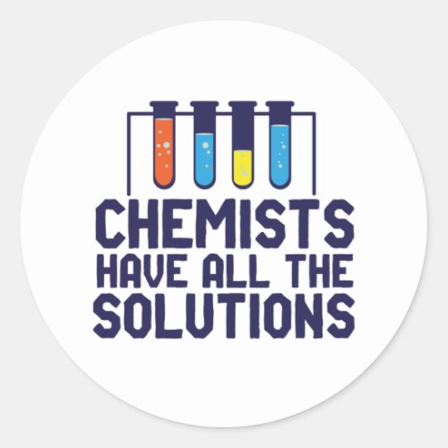 Chemists Have All The Solution Funny Science Puns Classic Round Sticker