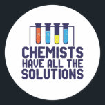 Chemists Have All The Solution Funny Science Puns Classic Round Sticker<br><div class="desc">Chemists Have All The Solutions. Funny and sarcastic science pun design for those who love chemistry and doing science experiment. Cool and humorous quote merchandise for chemistry teacher, scientist and chemist. Perfect for science geek, nerd, high school teacher, student majoring in chemistry and those who love to study chemical reaction....</div>
