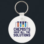 Chemists Have All The Solution Funny Science Puns Keychain<br><div class="desc">Chemists Have All The Solutions. Funny and sarcastic science pun design for those who love chemistry and doing science experiment. Cool and humorous quote merchandise for chemistry teacher, scientist and chemist. Perfect for science geek, nerd, high school teacher, student majoring in chemistry and those who love to study chemical reaction....</div>