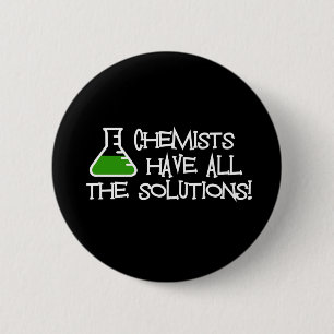 Chemists Have All The Solutions Button