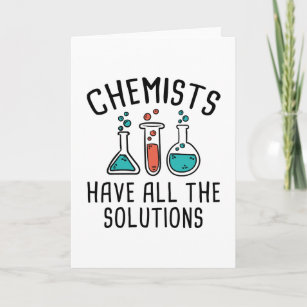 Chemists Have All The Solutions Card
