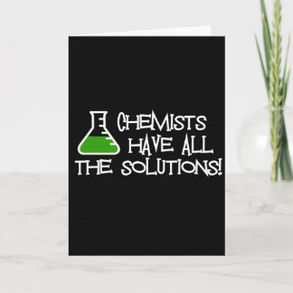 Chemists Have All The Solutions Card