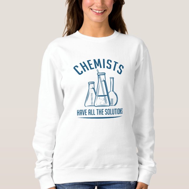 Chemists Have All The Solutions Sweatshirt (Front)