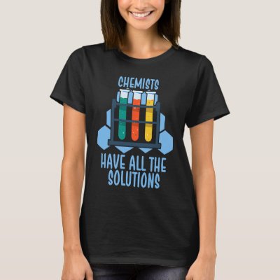 Chemists have all the solutions T-Shirt