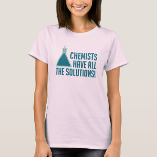 Chemists Have All The Solutions T-Shirt