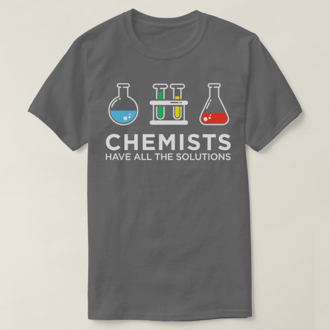 Chemists Have All The Solutions  T-Shirt (Design Front)