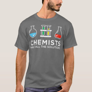 Chemists Have All The Solutions T-Shirt