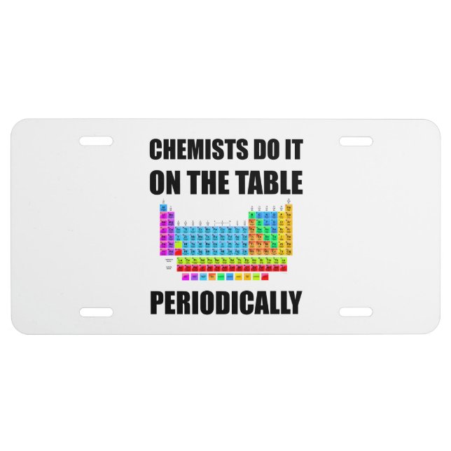 Chemists Periodic Table Funny License Plate (Front)
