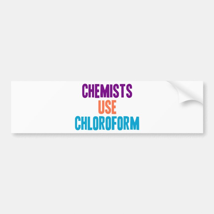 Chemists Use Chloroform Bumper Stickers