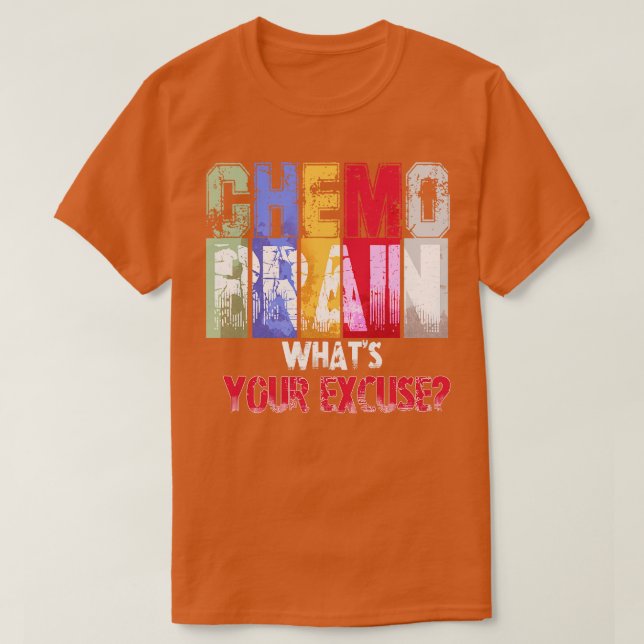 Chemo Brain Whats Your Excuse T-Shirt (Design Front)