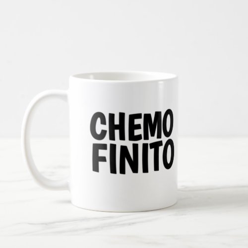 Chemo finito  end of chemo  coffee mug