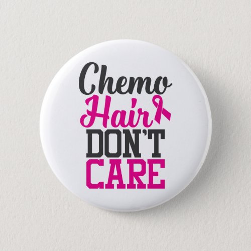 Chemo Hair Dont Care  Breast Cancer Awareness Button
