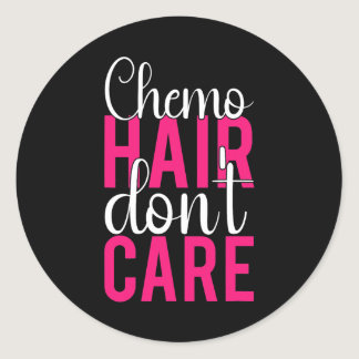 Chemo Hair Dont Care Breast Cancer Awareness Chemo Classic Round Sticker
