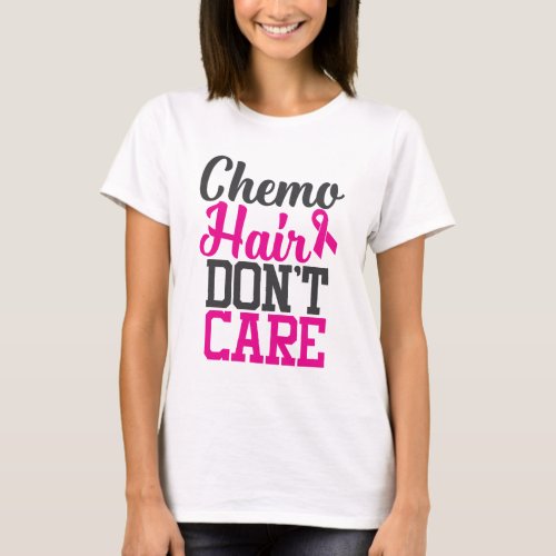 Chemo Hair Dont Care  Breast Cancer Awareness T_Shirt