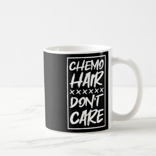 Chemo Hair Dont Care  Coffee Mug