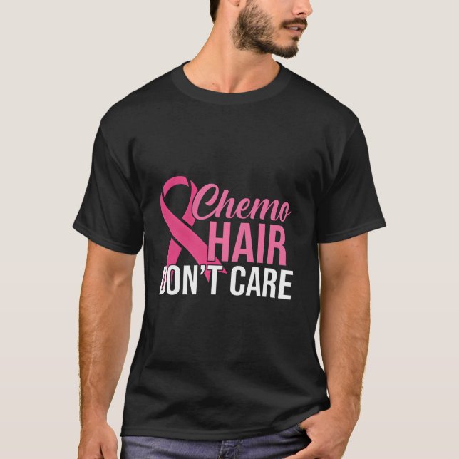 Chemo Hair Don'T Care Ribbon Breast Cancer Awarene T-Shirt (Front)