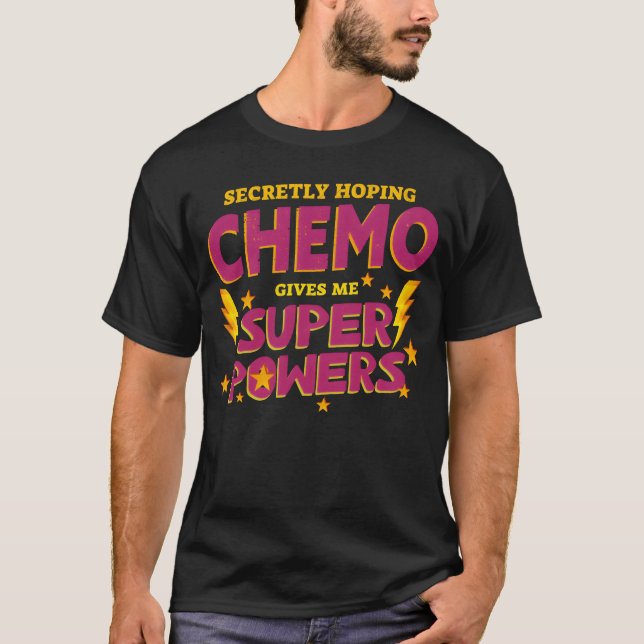 Chemo Secretly Hoping Superpowers Radiation Cancer T-Shirt (Front)