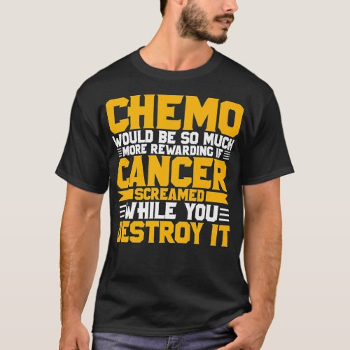 Chemo would be so much more rewarding if Cancer sc T_Shirt